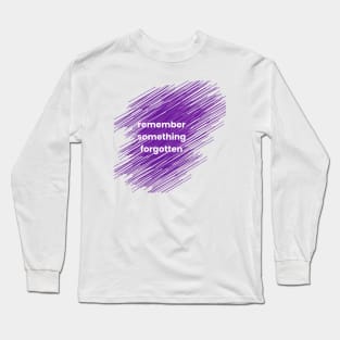 Remember Something Forgotten Long Sleeve T-Shirt